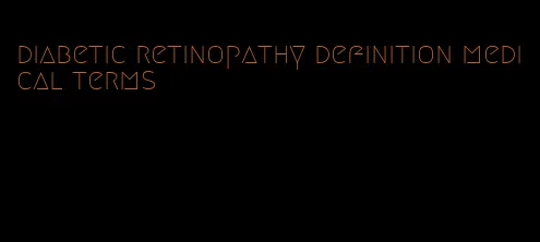 diabetic retinopathy definition medical terms