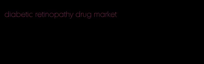 diabetic retinopathy drug market