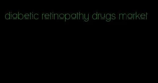 diabetic retinopathy drugs market