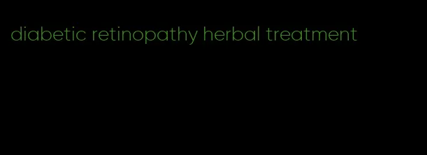 diabetic retinopathy herbal treatment