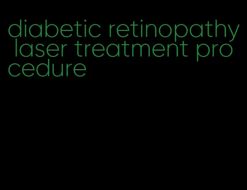 diabetic retinopathy laser treatment procedure