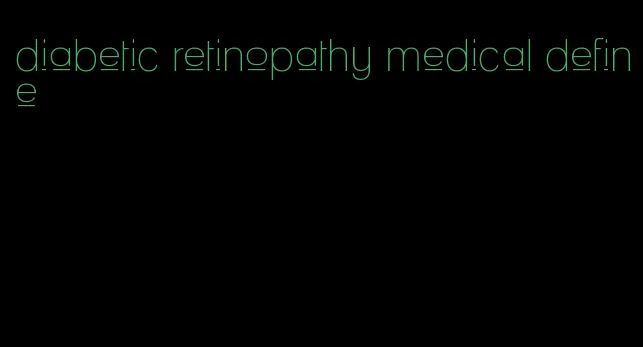 diabetic retinopathy medical define