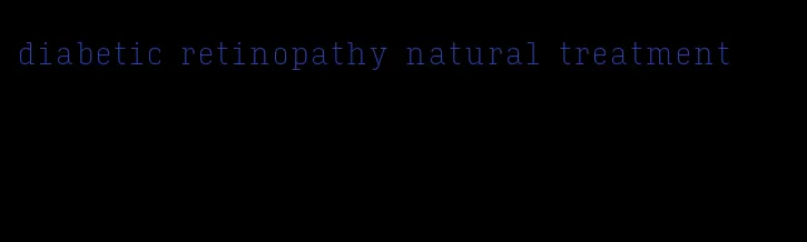 diabetic retinopathy natural treatment