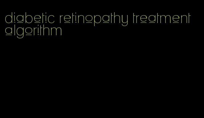 diabetic retinopathy treatment algorithm