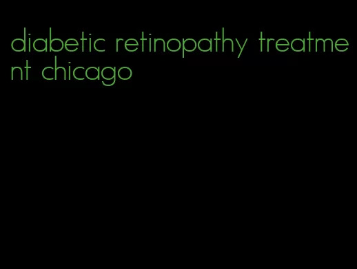 diabetic retinopathy treatment chicago