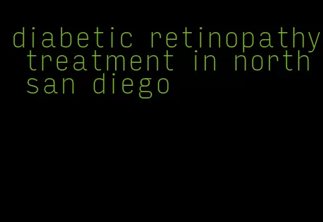 diabetic retinopathy treatment in north san diego