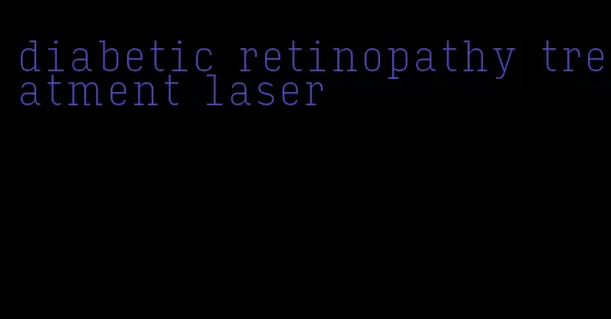 diabetic retinopathy treatment laser