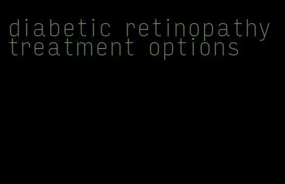 diabetic retinopathy treatment options