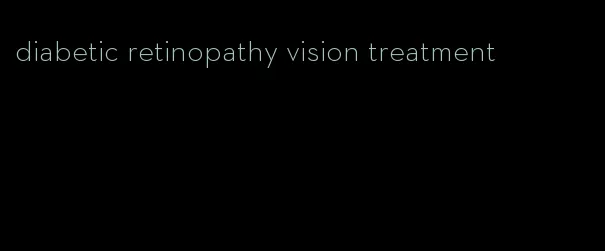 diabetic retinopathy vision treatment