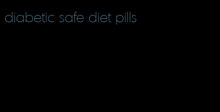 diabetic safe diet pills