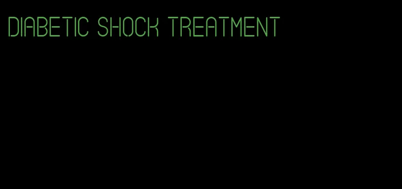 diabetic shock treatment