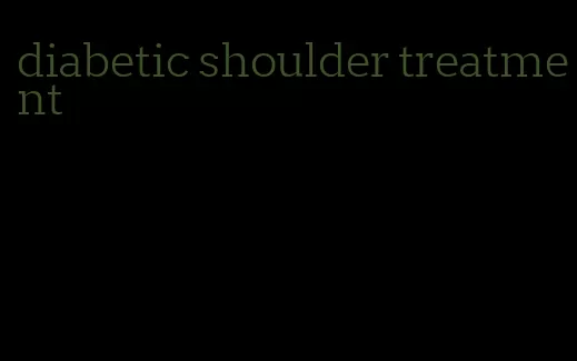 diabetic shoulder treatment