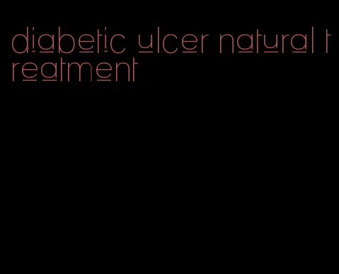 diabetic ulcer natural treatment