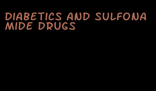 diabetics and sulfonamide drugs