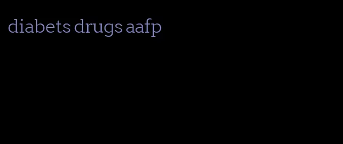 diabets drugs aafp