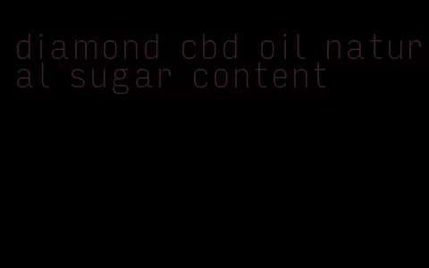 diamond cbd oil natural sugar content