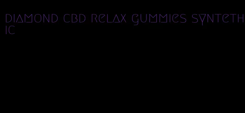 diamond cbd relax gummies syntethic