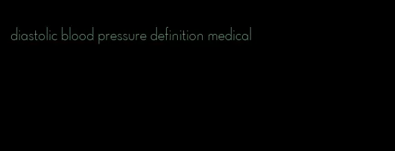 diastolic blood pressure definition medical