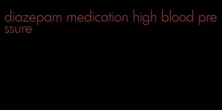 diazepam medication high blood pressure