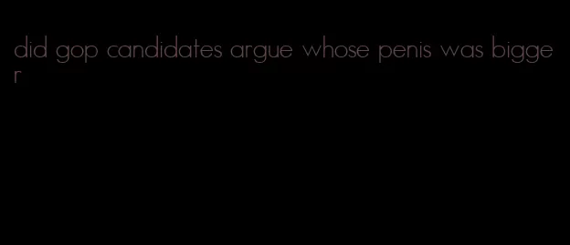 did gop candidates argue whose penis was bigger