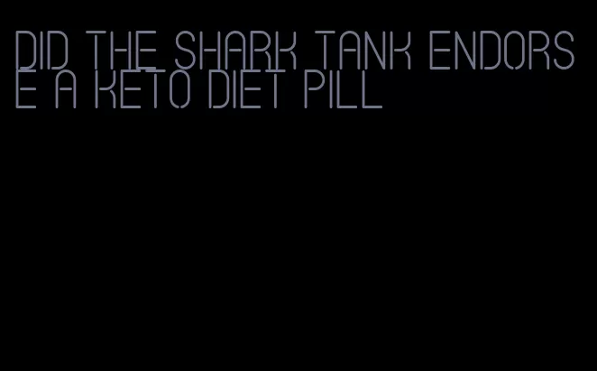 did the shark tank endorse a keto diet pill