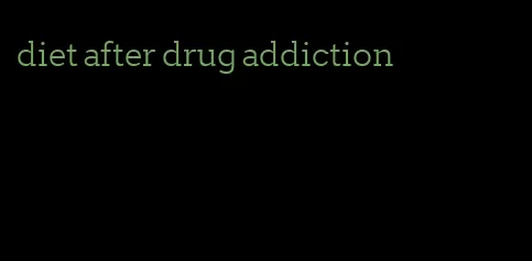 diet after drug addiction