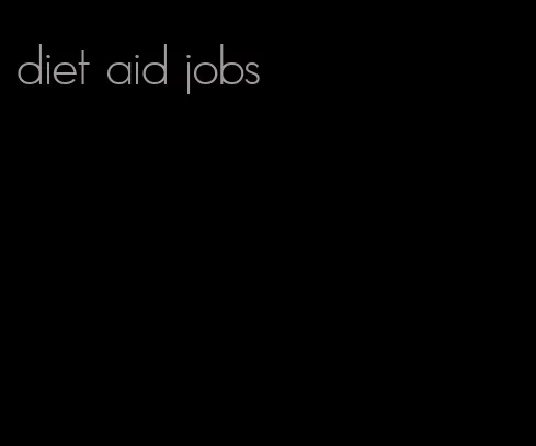 diet aid jobs