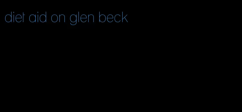 diet aid on glen beck