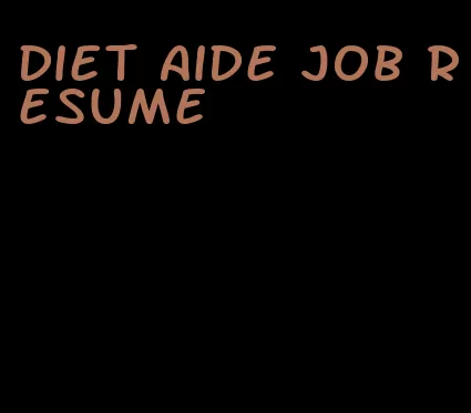 diet aide job resume