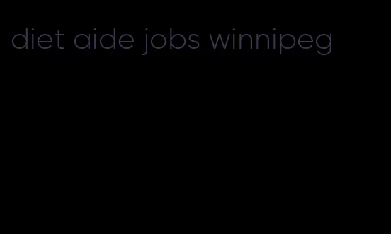 diet aide jobs winnipeg