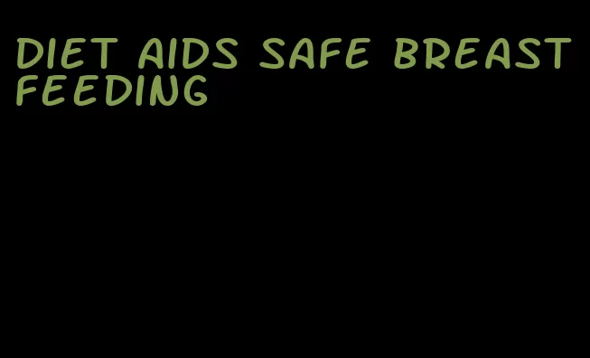 diet aids safe breastfeeding