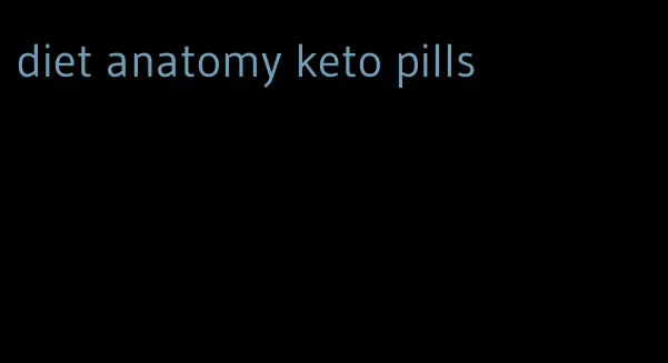 diet anatomy keto pills