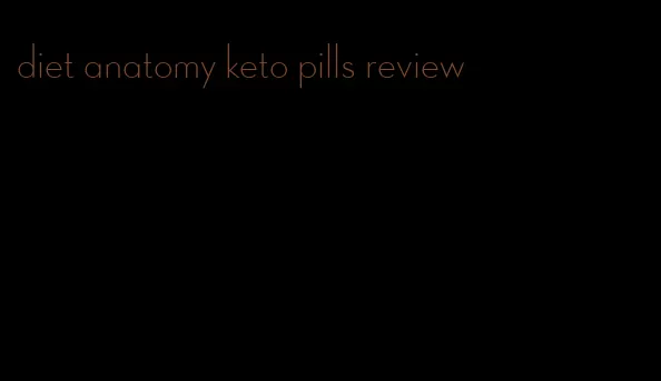 diet anatomy keto pills review