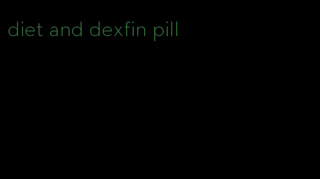 diet and dexfin pill