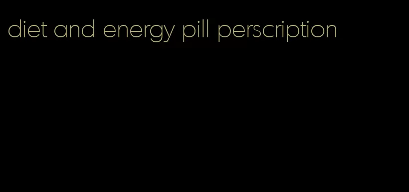 diet and energy pill perscription