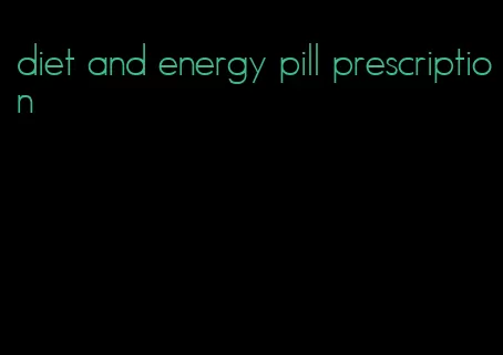 diet and energy pill prescription