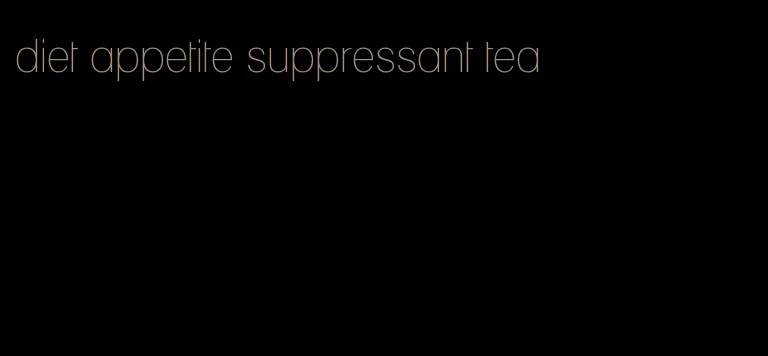 diet appetite suppressant tea