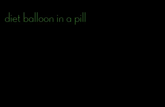 diet balloon in a pill