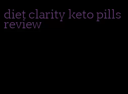 diet clarity keto pills review