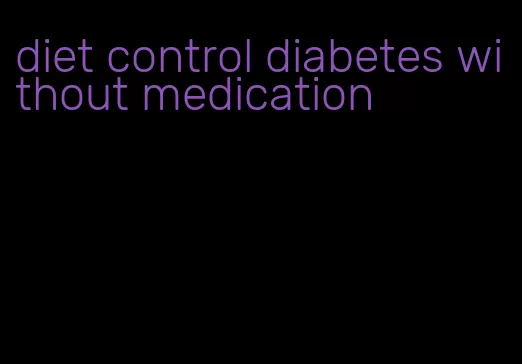 diet control diabetes without medication