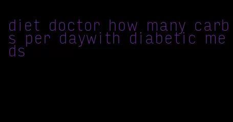 diet doctor how many carbs per daywith diabetic meds