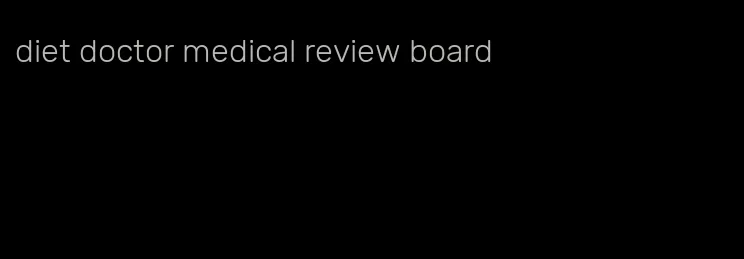 diet doctor medical review board