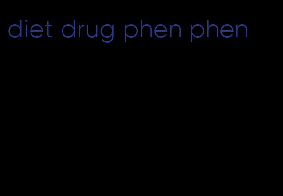 diet drug phen phen