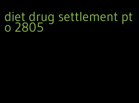 diet drug settlement pto 2805