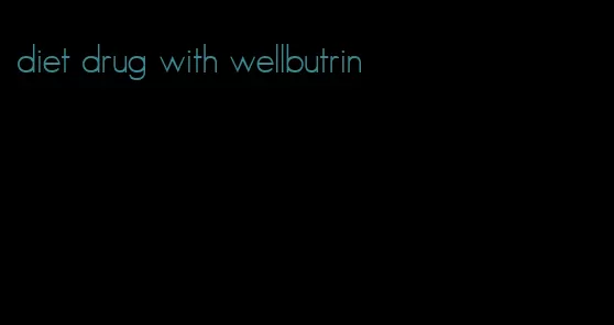 diet drug with wellbutrin