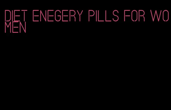 diet enegery pills for women