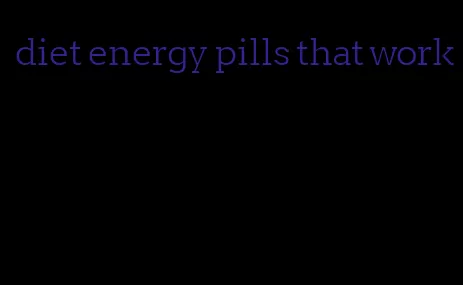 diet energy pills that work