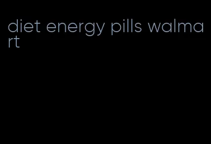 diet energy pills walmart