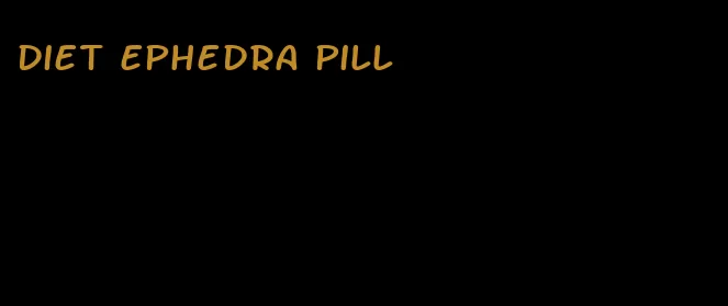 diet ephedra pill