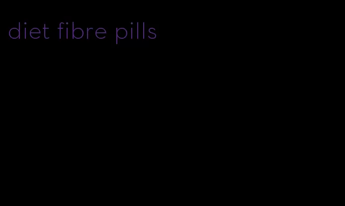 diet fibre pills